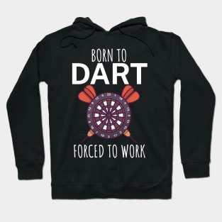 Born to dart forced to work Hoodie